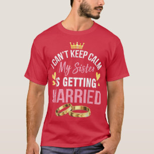 Ik Kan Me Niet Inhouden Mijn Zus Gaat Trouwen Trou T-shirt