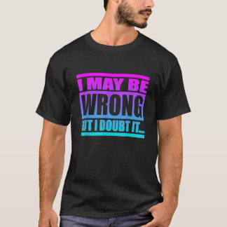 Ik kan me vergissen, maar ik betwijfel het Gezegde T-shirt