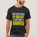 Ik kan mijn broer niet rustig houden... die getrou t-shirt<br><div class="desc">Ik kan mijn broer niet rustig houden...  die getrouwd wordt.</div>
