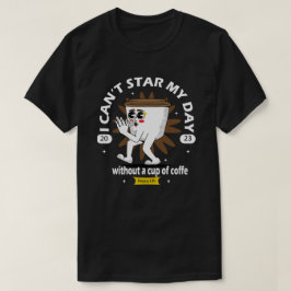 Ik kan mijn dag niet beginnen zonder een kop koffi t-shirt