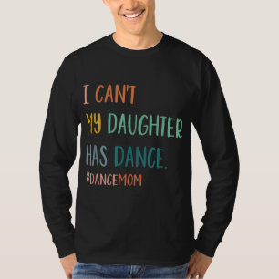 Ik kan mijn dochter niet met Dance Dance Mam. T-shirt