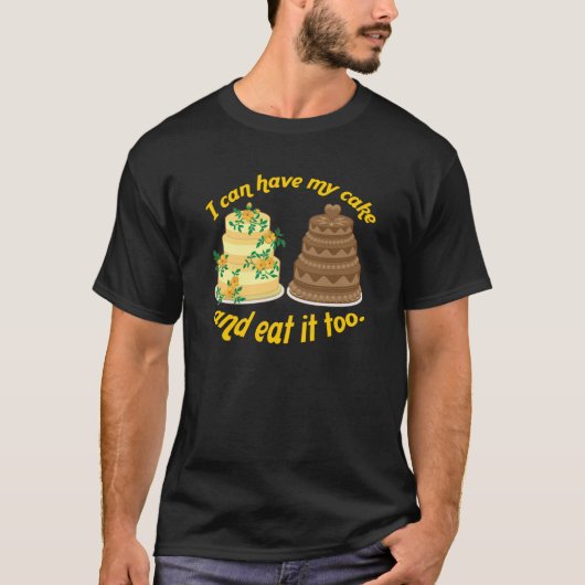 Ik kan mijn taart ook eten. t-shirt (Voorkant)