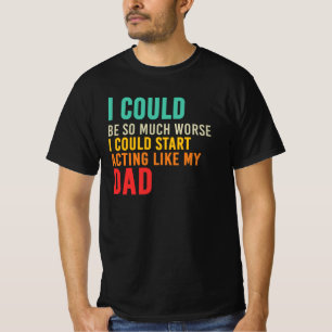 Ik kan net zo goed beginnen met doen alsof mijn va t-shirt