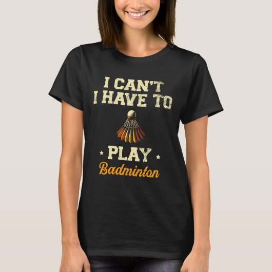 Ik kan niet anders dan badminton player shuttle 1  t-shirt (Voorkant)