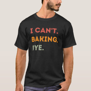 Ik kan niet bakken Bye Funny Baker Quote Mannen Vr T-shirt