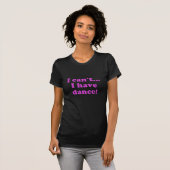 Ik kan niet dat ik dans heb t-shirt (Voorkant volledig)