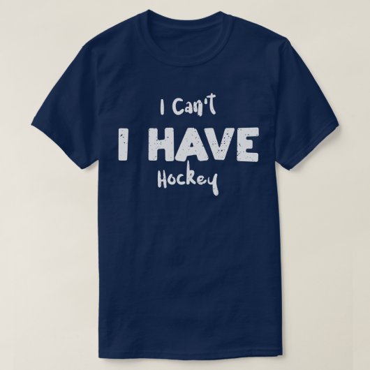 Ik kan niet dat ik Hockey heb T-shirt (Design voorkant)