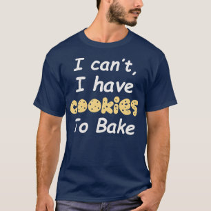 Ik kan niet dat ik koekjes heb om 1 te bakken t-shirt