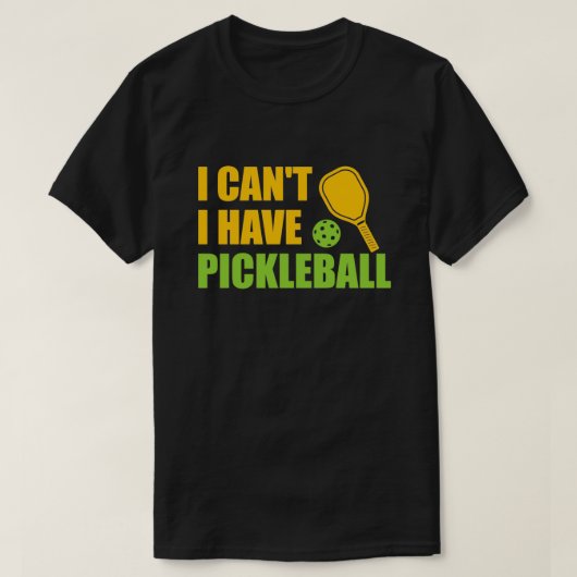 Ik kan niet dat ik Pickleball heb3 T-shirt (Design voorkant)