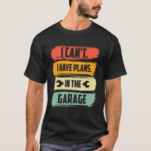 Ik kan niet dat ik plannen heb in de garage T-shirt