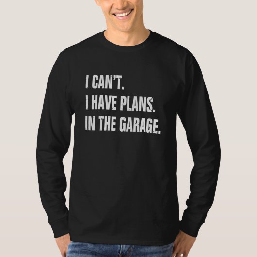 Ik kan niet dat ik plannen heb in de garage t-shirt (Voorkant)