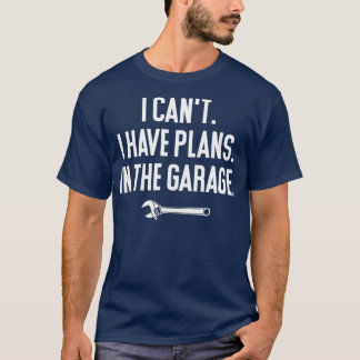 Ik kan niet dat ik plannen heb in de Garage. T-shirt