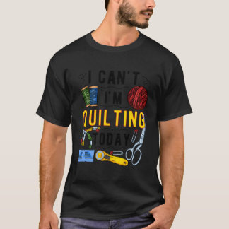 Ik kan niet dat ik quilt naaien haak riolen Quilte T-shirt