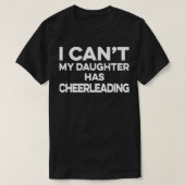 Ik kan niet dat mijn dochter cheerleading heeft t-shirt (Design voorkant)