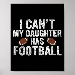 Ik kan niet dat mijn dochter Football heeft, papa Poster