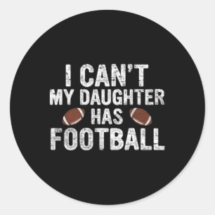 Ik kan niet dat mijn dochter Football heeft, papa Ronde Sticker