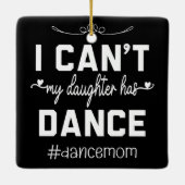 Ik kan niet dat mijn dochter heeft dans moeder gra keramisch ornament (Achterkant)