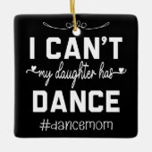 Ik kan niet dat mijn dochter heeft dans moeder gra keramisch ornament (Voorkant)