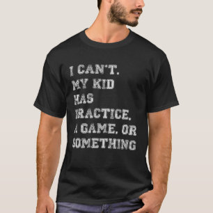 Ik kan niet dat mijn Kind een spelletje of iets de T-shirt