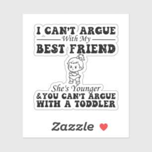 Ik kan niet discussiëren met mijn beste vriendin, sticker
