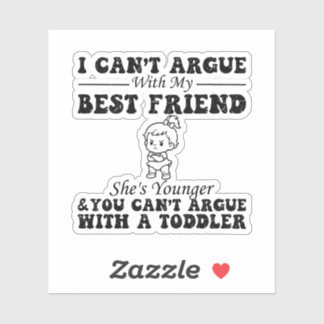 Ik kan niet discussiëren met mijn beste vriendin,  sticker