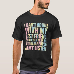 Ik kan niet discussiëren met mijn beste vriendin, t-shirt