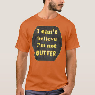 Ik kan niet geloven dat ik geen boter heb t-shirt