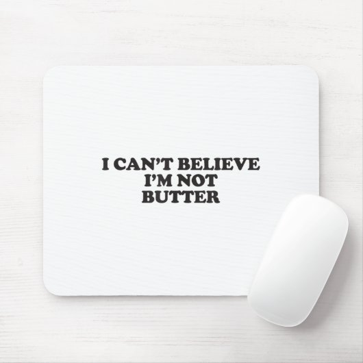Ik kan niet geloven dat ik niet Butter ben Muismat (Met muis)