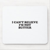 Ik kan niet geloven dat ik niet Butter ben Muismat (Voorkant)