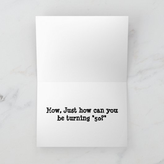 IK KAN NIET GELOVEN DAT JE OP *50* BIRTHDAY BENT FEESTDAGEN KAART (Binnen)