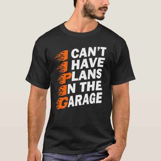 Ik kan niet hebben plannen in de garage auto liefh t-shirt (Voorkant)