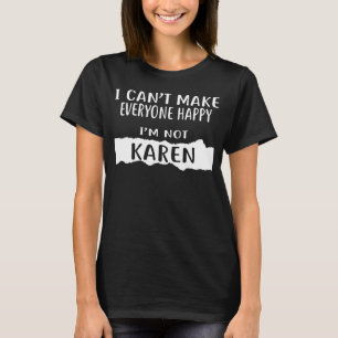 Ik kan niet iedereen blij maken dat ik niet KAREN T-shirt