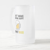 Ik kan niet iedereen gelukkig maken - ik ben geen  matglas bierpul (Voorkant links)