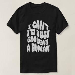 Ik Kan Niet, Ik Ben Bezig Met Het Groeien Van Een  T-shirt