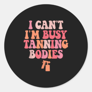 Ik kan niet ik ben druk bruinen lichamen spray tan ronde sticker