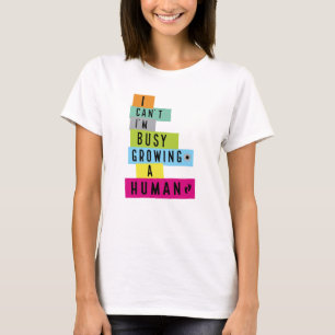 Ik Kan Niet, Ik Ben Erg Bezig Met Het Groeien Van T-shirt