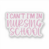 Ik kan niet ik ben in de verpleegschool · Nursing  Sticker (Voorkant)