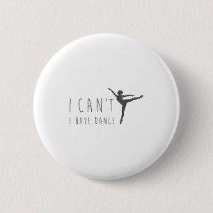Ik kan niet Ik heb dansshirt dansende danser balle Ronde Button 5,7 Cm