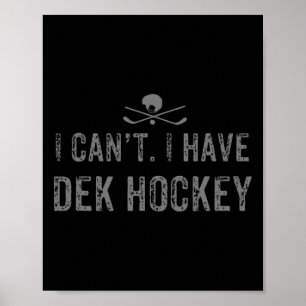 Ik kan niet. Ik heb Dek Hockey T Funny Dek Hockey Poster