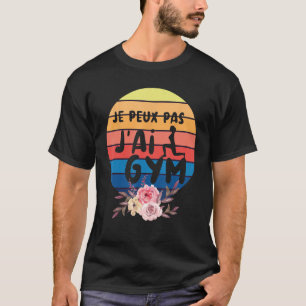 Ik kan niet Ik heb Gym voor Gym met Sense of Humor T-shirt