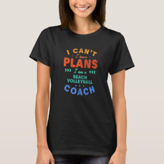 Ik Kan Niet Ik Heb Plannen Beachvolleybal Coach T-shirt
