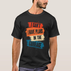 Ik Kan Niet, Ik Heb Plannen In De Garage Auto Mech T-shirt