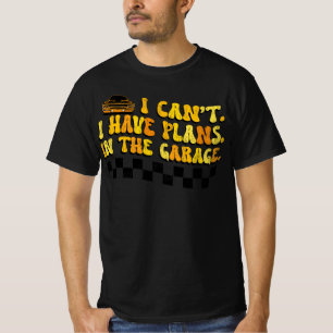 Ik Kan Niet, Ik Heb Plannen In De Garage Automecha T-shirt