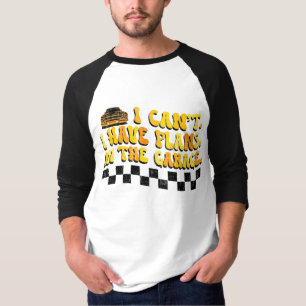 Ik Kan Niet, Ik Heb Plannen In De Garage Automecha T-shirt
