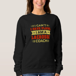 Ik Kan Niet Ik Heb Plannen Lacrosse Coach Lax Spel Trui