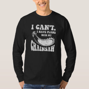 Ik Kan Niet, Ik Heb Plannen Met Mijn Kettingzaag B T-shirt