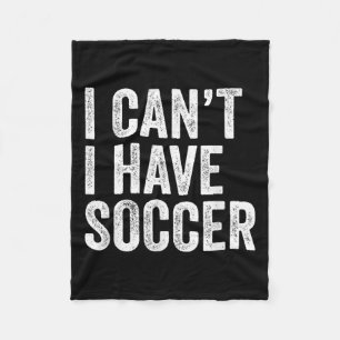 Ik Kan Niet Ik Heb Voetbal - Grappige Voetbalspele Fleece Deken