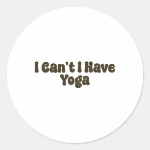 Ik Kan Niet Ik Heb Yoga Funny Yoga Liefhebbers Ret Ronde Sticker