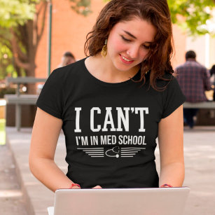 Ik kan niet in de Med School, grappige medische st T-shirt