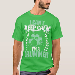 Ik kan niet kalm blijven bij een Drummer Funny Mus T-shirt